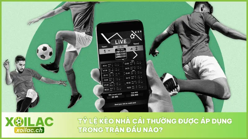 Những trận đấu thường xuất hiện tỷ lệ kèo nhà cái rõ ràng sát thực tế